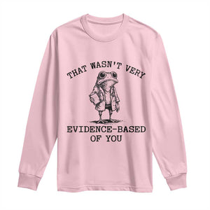 Funny Grumpy Frog Doctor Long Sleeve Shirt That Wasnt Very Evidence Based Of You