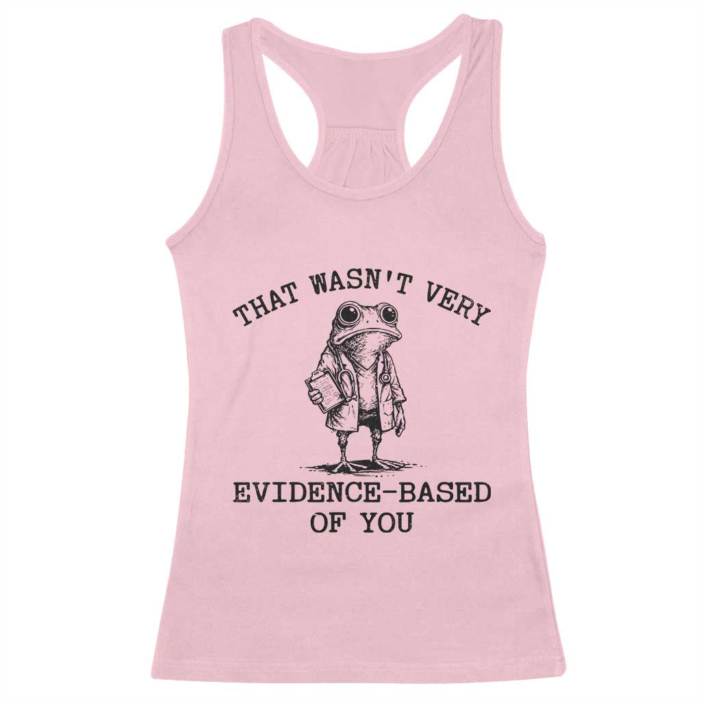 Funny Grumpy Frog Doctor Racerback Tank Top That Wasnt Very Evidence Based Of You