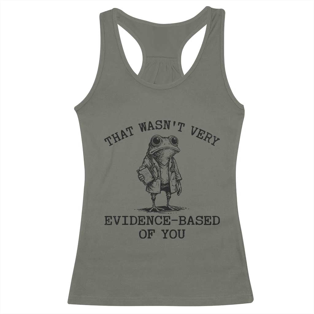 Funny Grumpy Frog Doctor Racerback Tank Top That Wasnt Very Evidence Based Of You