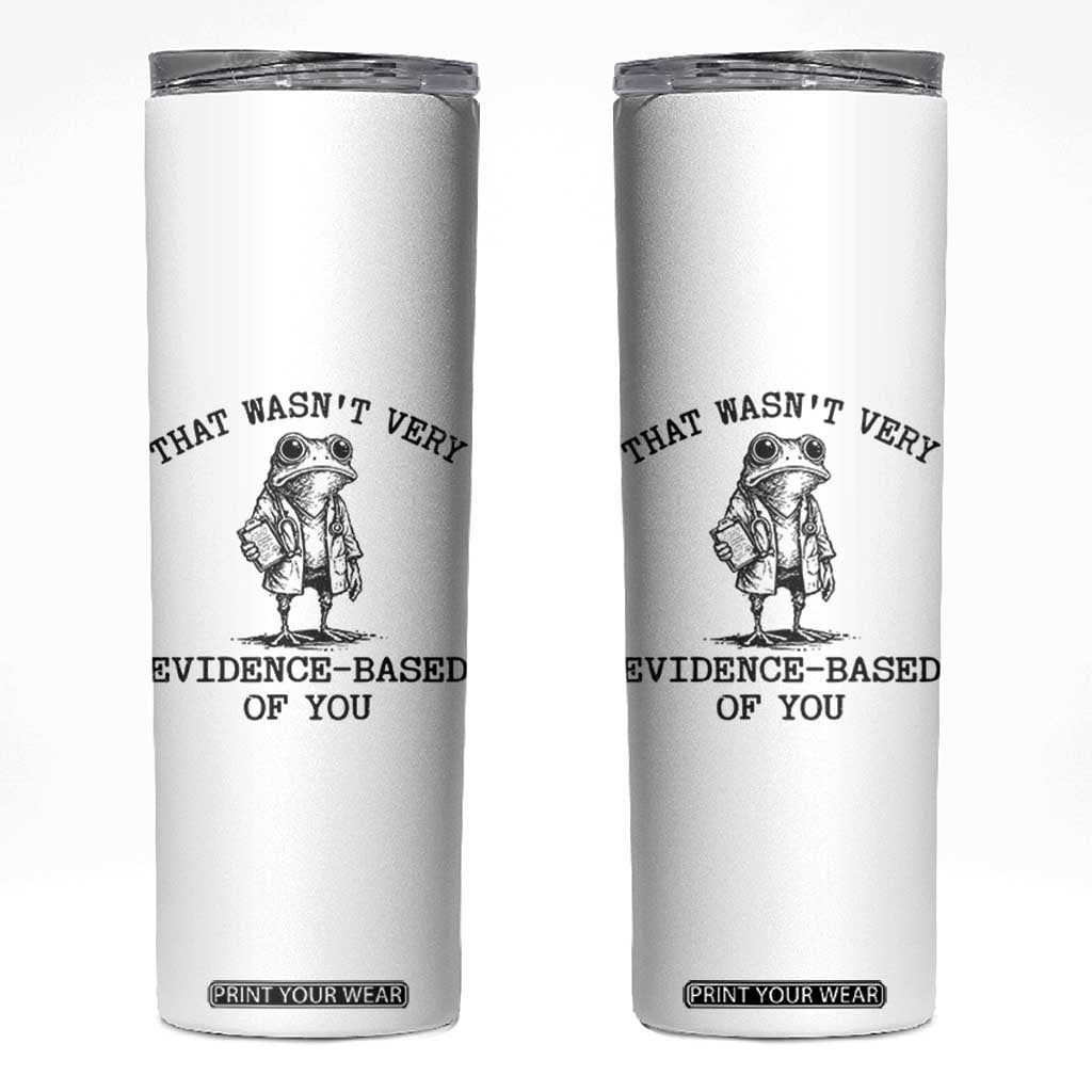 Funny Grumpy Frog Doctor Skinny Tumbler That Wasnt Very Evidence Based Of You