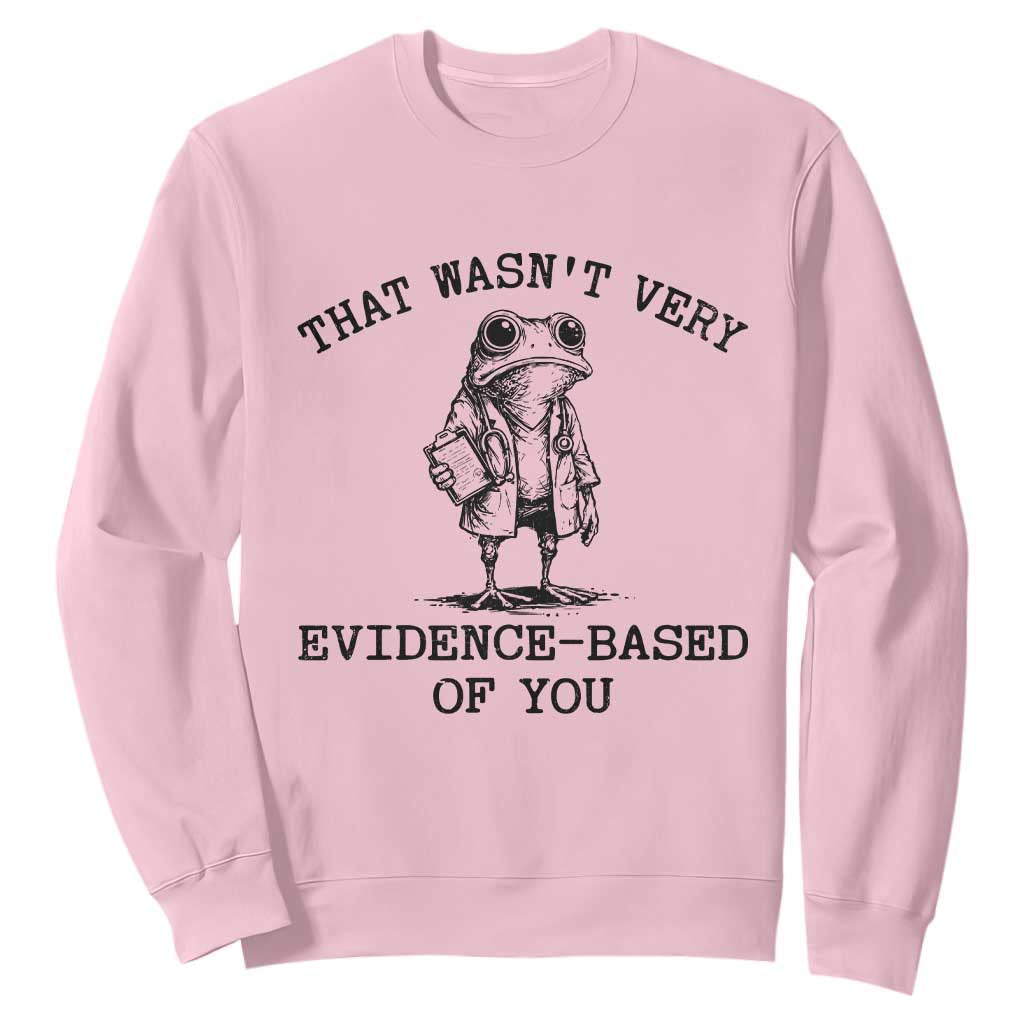 Funny Grumpy Frog Doctor Sweatshirt That Wasnt Very Evidence Based Of You