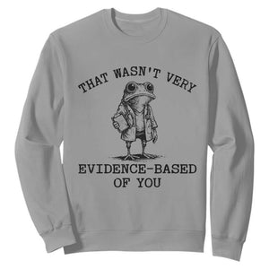 Funny Grumpy Frog Doctor Sweatshirt That Wasnt Very Evidence Based Of You