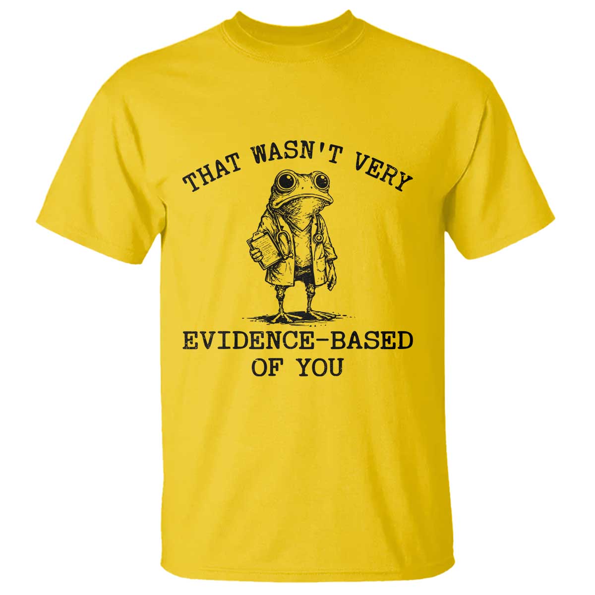 Funny Grumpy Frog Doctor T Shirt That Wasnt Very Evidence Based Of You TS12 Daisy Print Your Wear