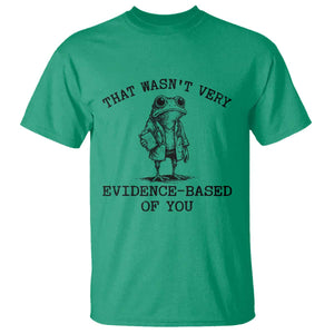 Funny Grumpy Frog Doctor T Shirt That Wasnt Very Evidence Based Of You TS12 Irish Green Print Your Wear