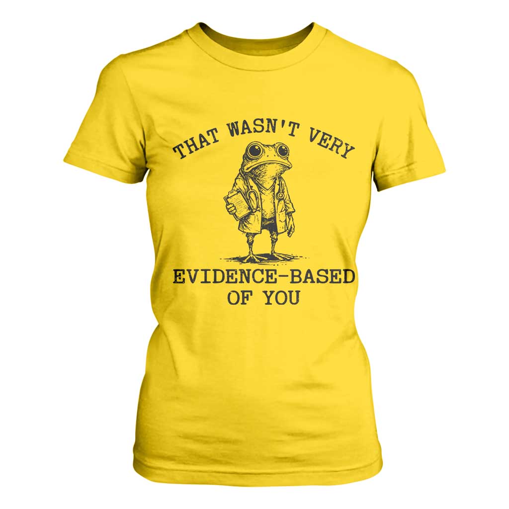 Funny Grumpy Frog Doctor T Shirt For Women That Wasnt Very Evidence Based Of You