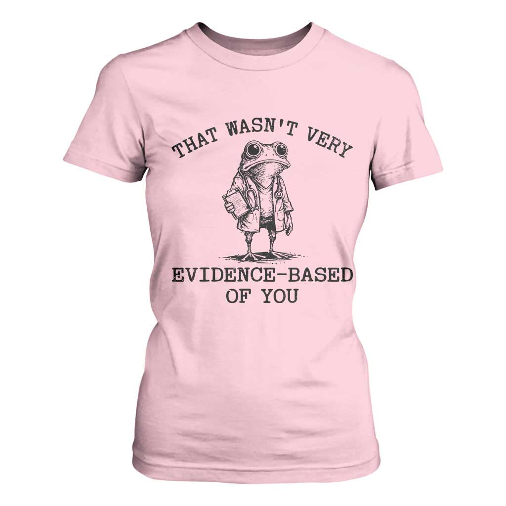 Funny Grumpy Frog Doctor T Shirt For Women That Wasnt Very Evidence Based Of You