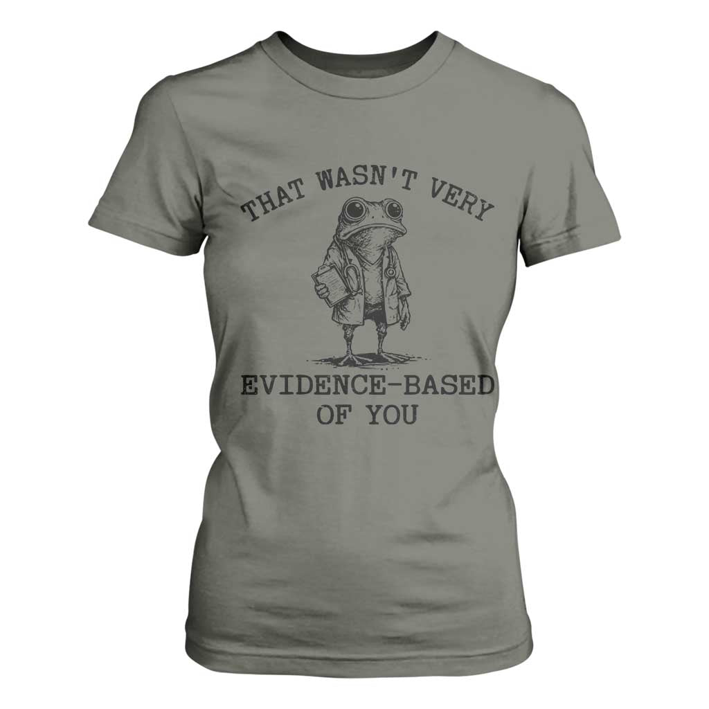 Funny Grumpy Frog Doctor T Shirt For Women That Wasnt Very Evidence Based Of You