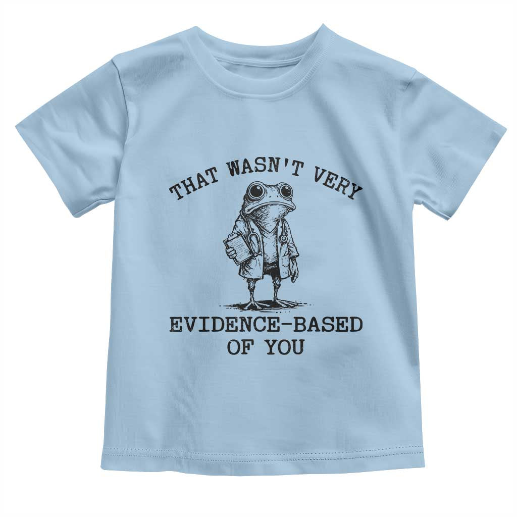 Funny Grumpy Frog Doctor Toddler T Shirt That Wasnt Very Evidence Based Of You
