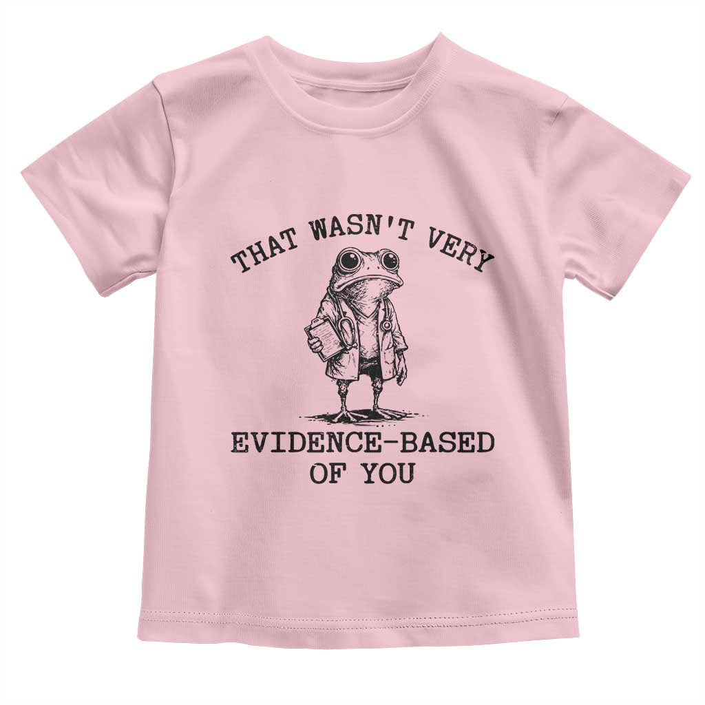 Funny Grumpy Frog Doctor Toddler T Shirt That Wasnt Very Evidence Based Of You