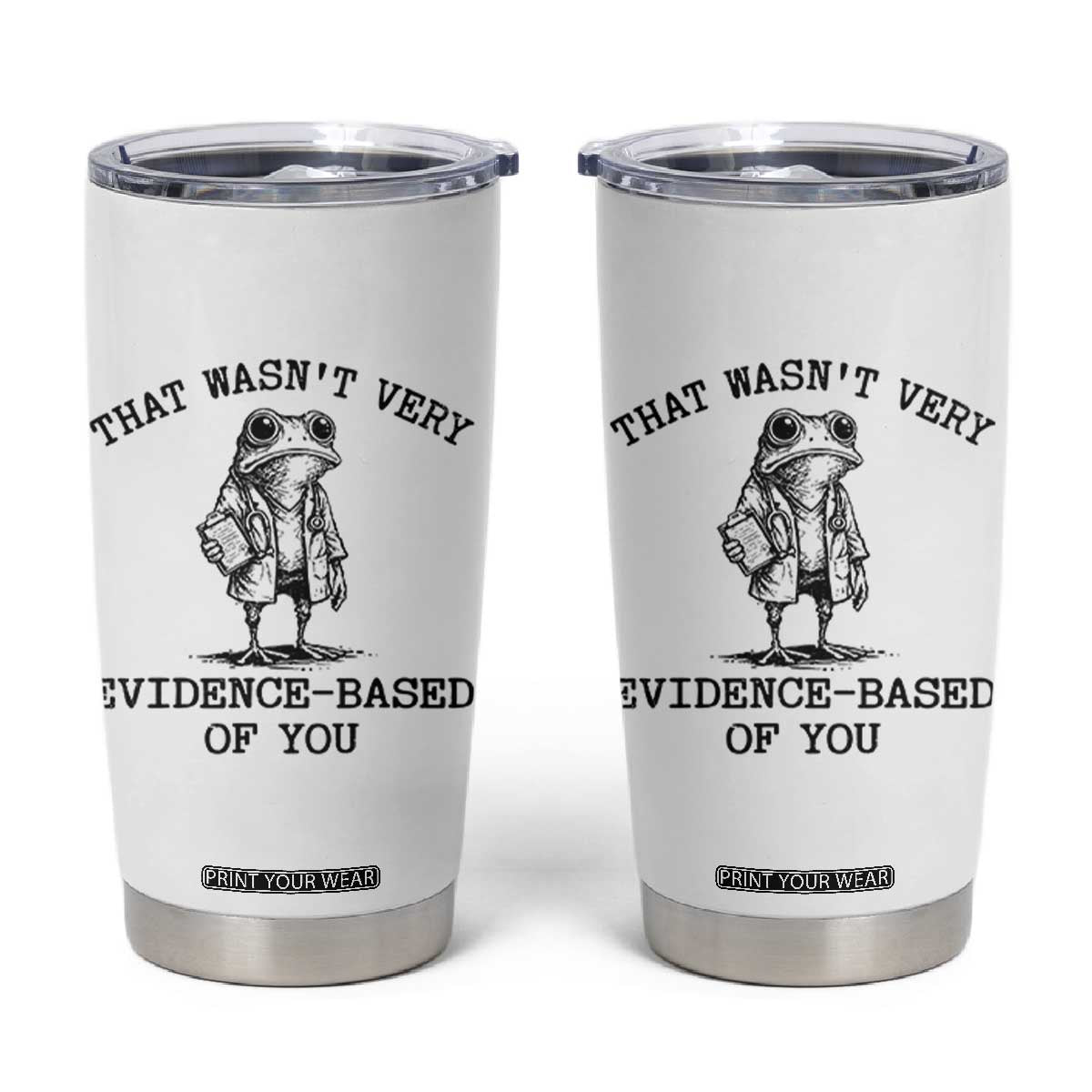 Funny Grumpy Frog Doctor Tumbler Cup That Wasnt Very Evidence Based Of You TS12 White Print Your Wear