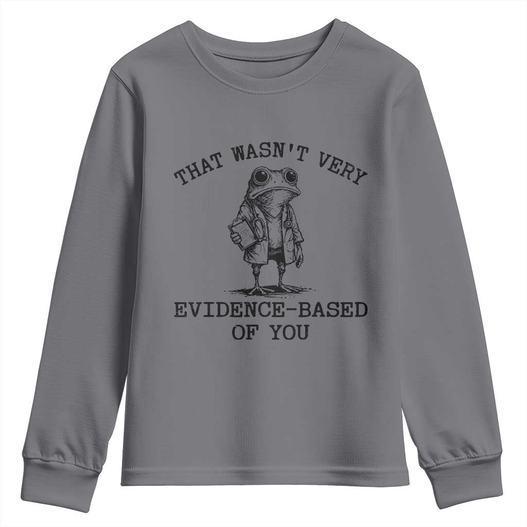 Funny Grumpy Frog Doctor Youth Sweatshirt That Wasnt Very Evidence Based Of You
