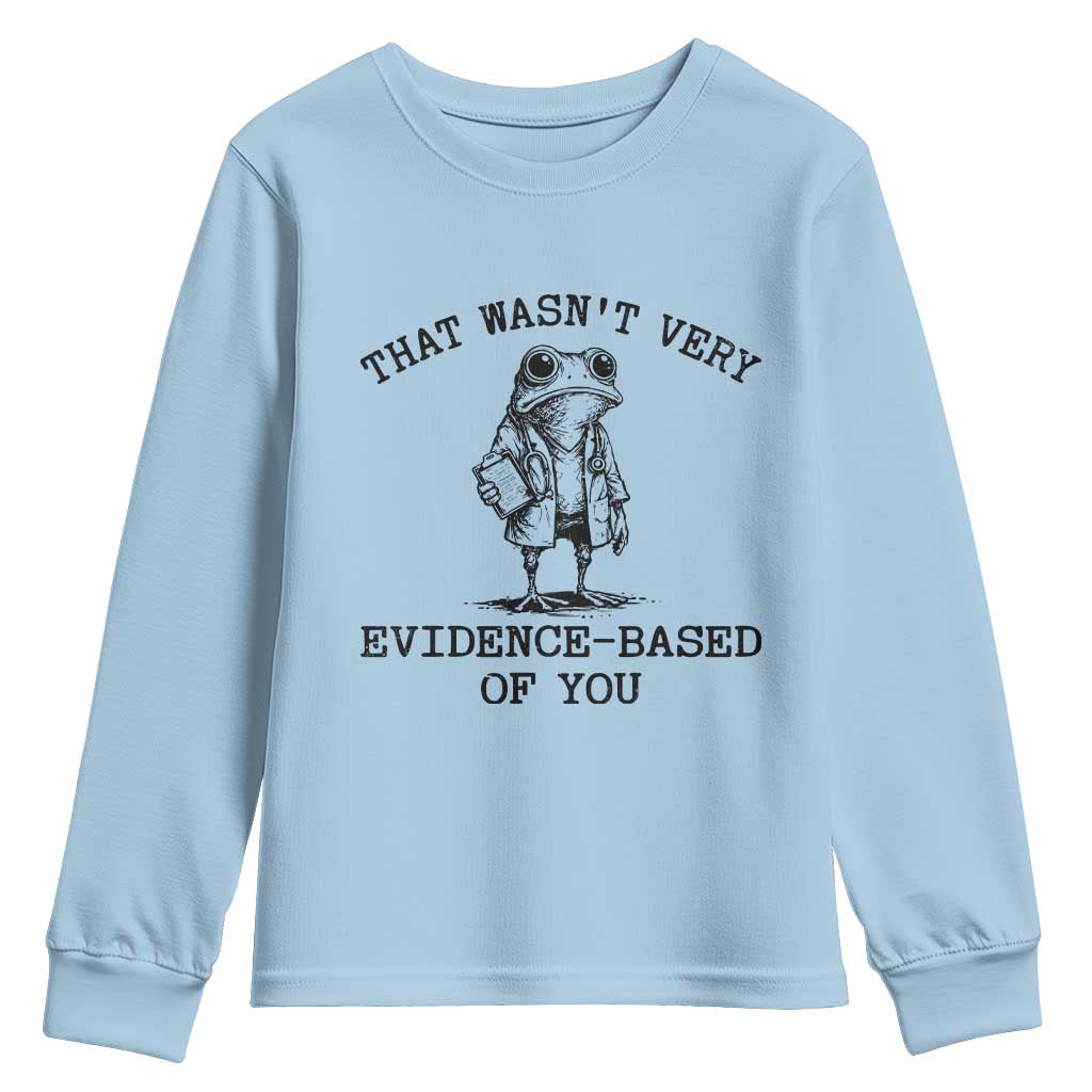 Funny Grumpy Frog Doctor Youth Sweatshirt That Wasnt Very Evidence Based Of You