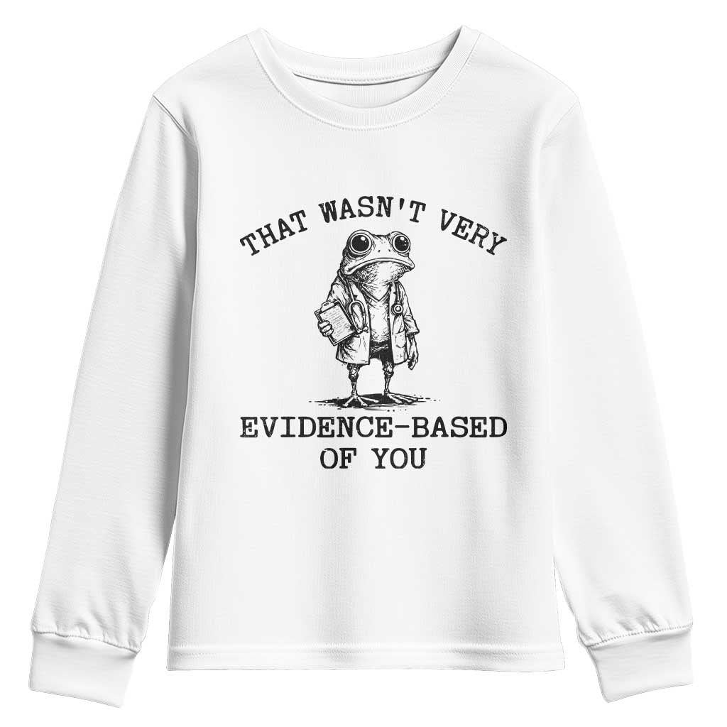 Funny Grumpy Frog Doctor Youth Sweatshirt That Wasnt Very Evidence Based Of You