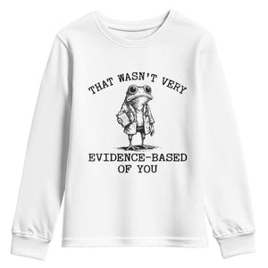 Funny Grumpy Frog Doctor Youth Sweatshirt That Wasnt Very Evidence Based Of You