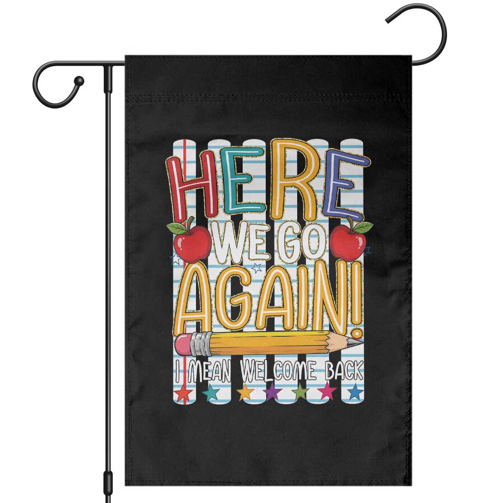 Funny Striped Teacher Back To School Garden Flag Here We Go Again Welcome Back TS12 Black Print Your Wear