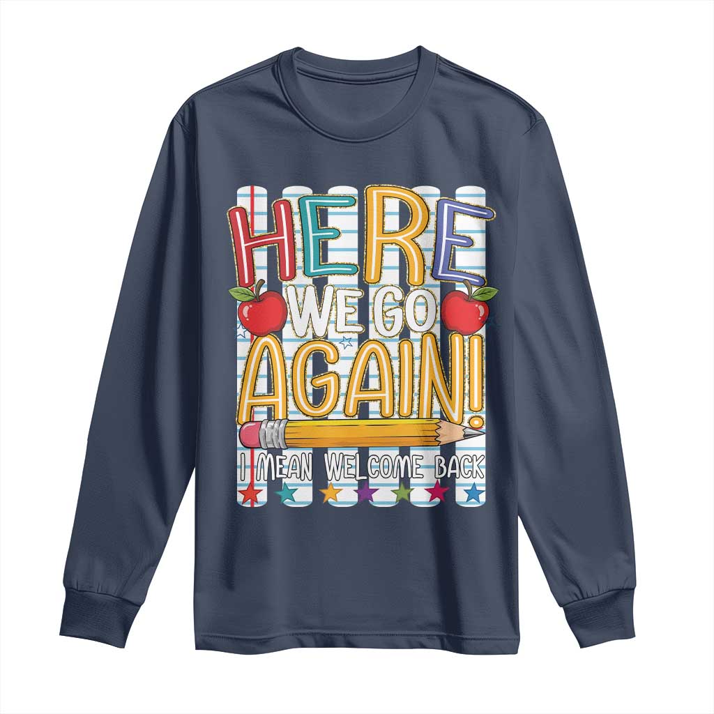 Funny Striped Teacher Back To School Long Sleeve Shirt Here We Go Again Welcome Back