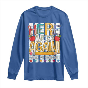 Funny Striped Teacher Back To School Long Sleeve Shirt Here We Go Again Welcome Back