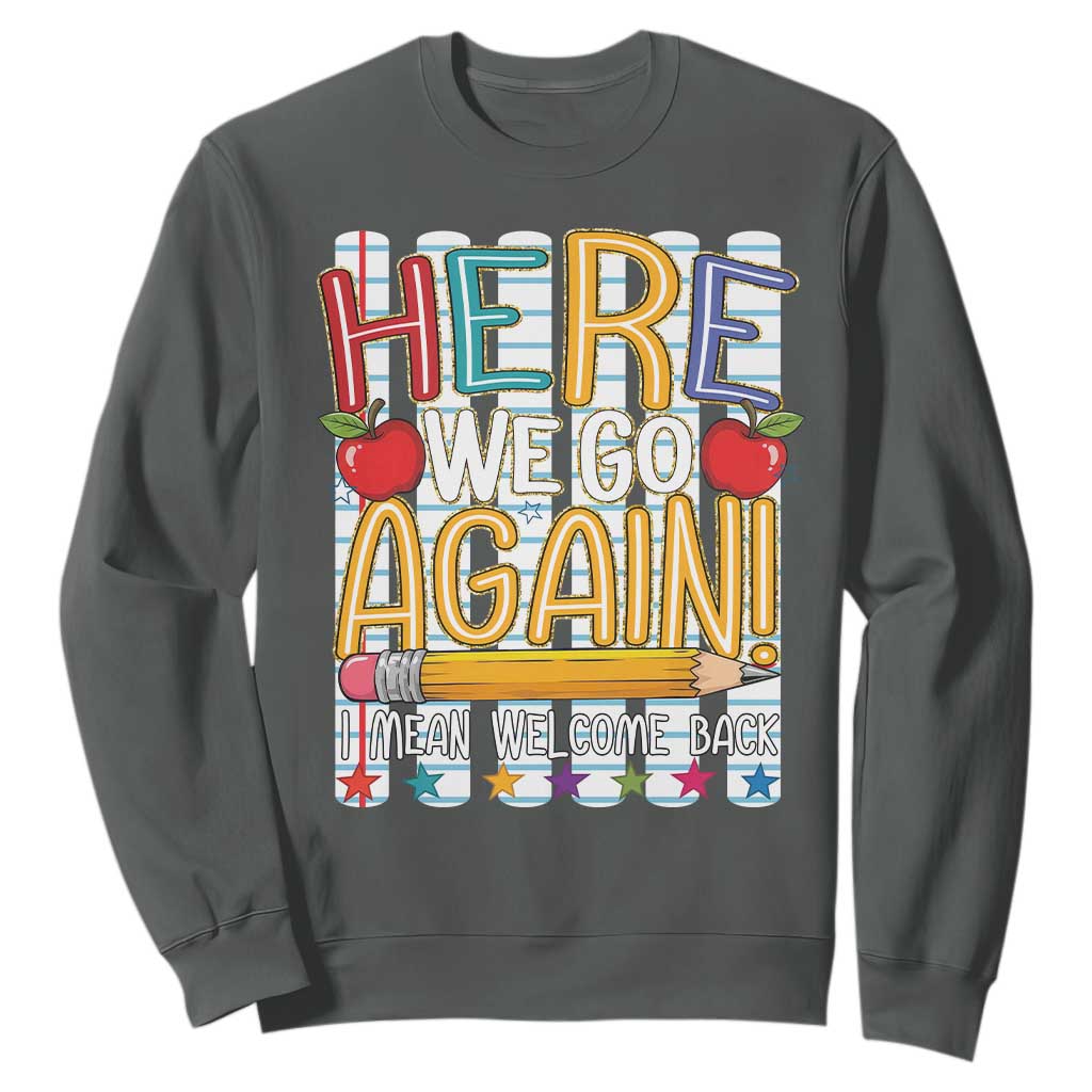 Funny Striped Teacher Back To School Sweatshirt Here We Go Again Welcome Back