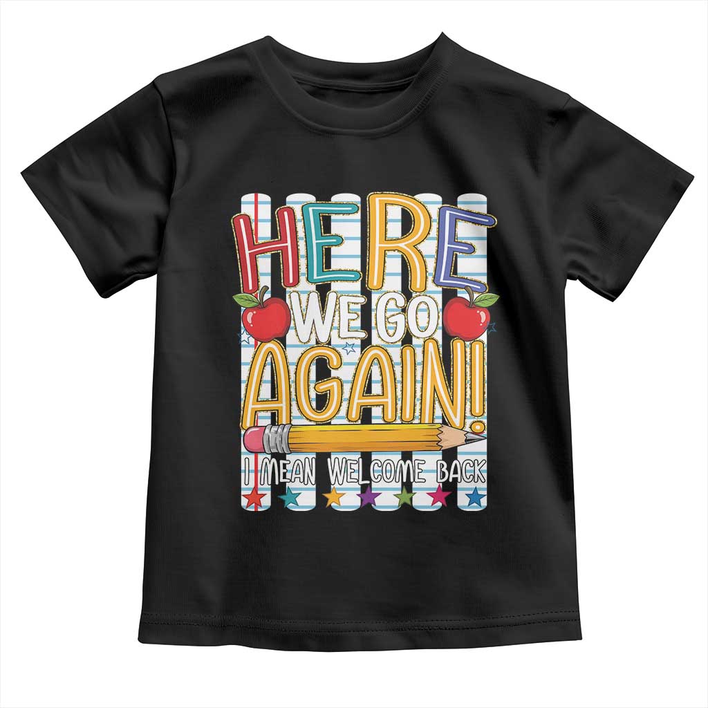 Funny Striped Teacher Back To School Toddler T Shirt Here We Go Again Welcome Back