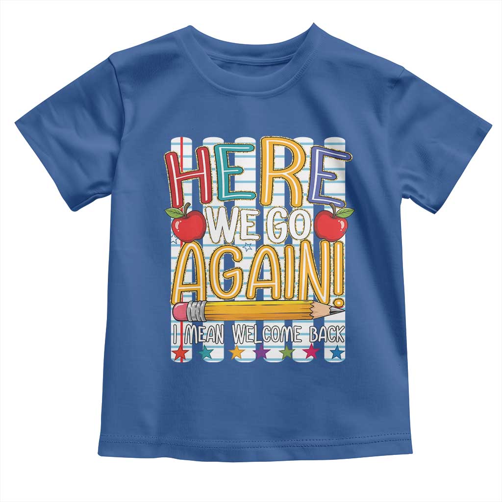 Funny Striped Teacher Back To School Toddler T Shirt Here We Go Again Welcome Back