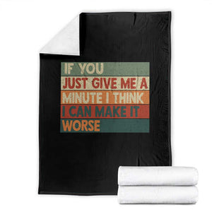 Funny Sarcastic Introvert Quote Throw Blanket If You Just Give Me A Minute I Think I Can Make It Worse