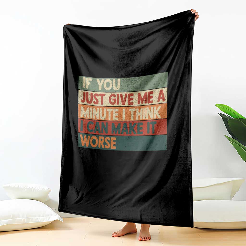 Funny Sarcastic Introvert Quote Throw Blanket If You Just Give Me A Minute I Think I Can Make It Worse