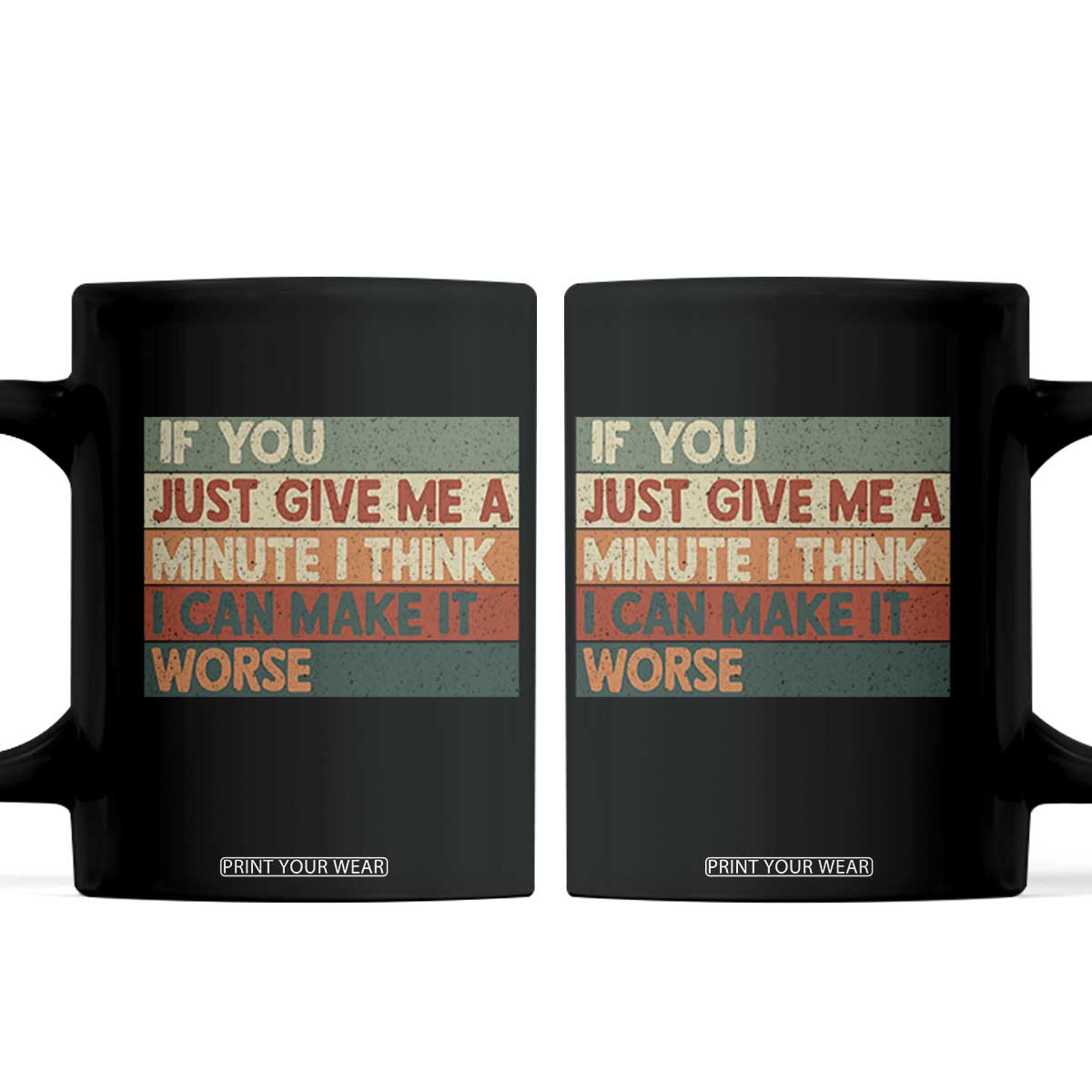 Funny Sarcastic Introvert Quote Coffee Mug If You Just Give Me A Minute I Think I Can Make It Worse