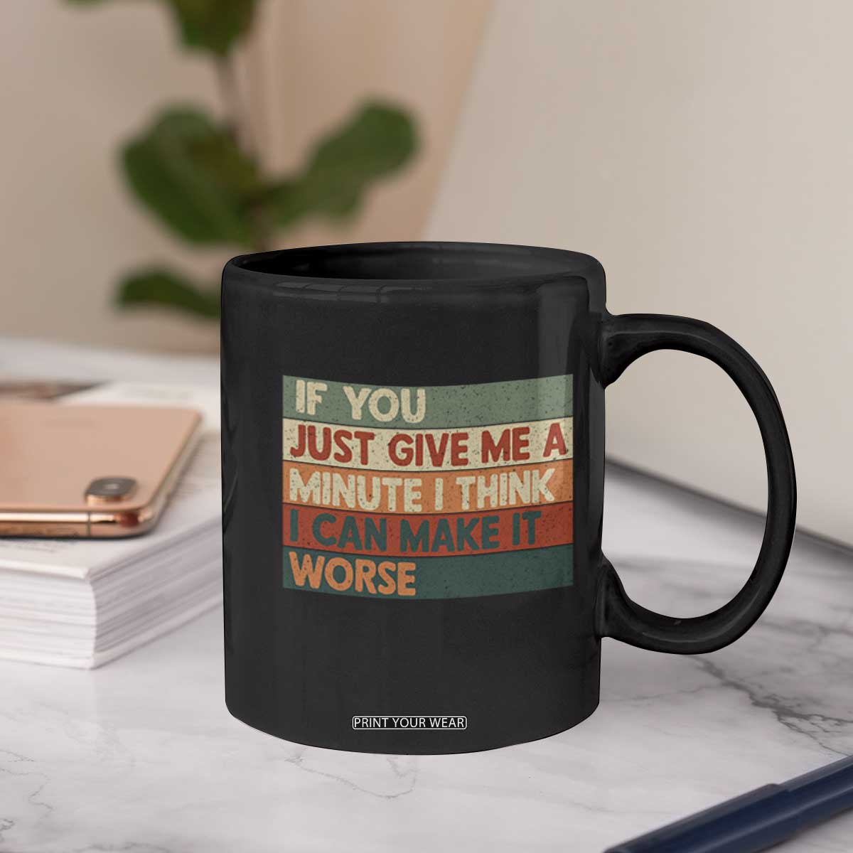 Funny Sarcastic Introvert Quote Coffee Mug If You Just Give Me A Minute I Think I Can Make It Worse