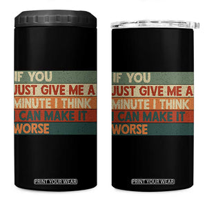 Funny Sarcastic Introvert Quote 4 in 1 Can Cooler Tumbler If You Just Give Me A Minute I Think I Can Make It Worse