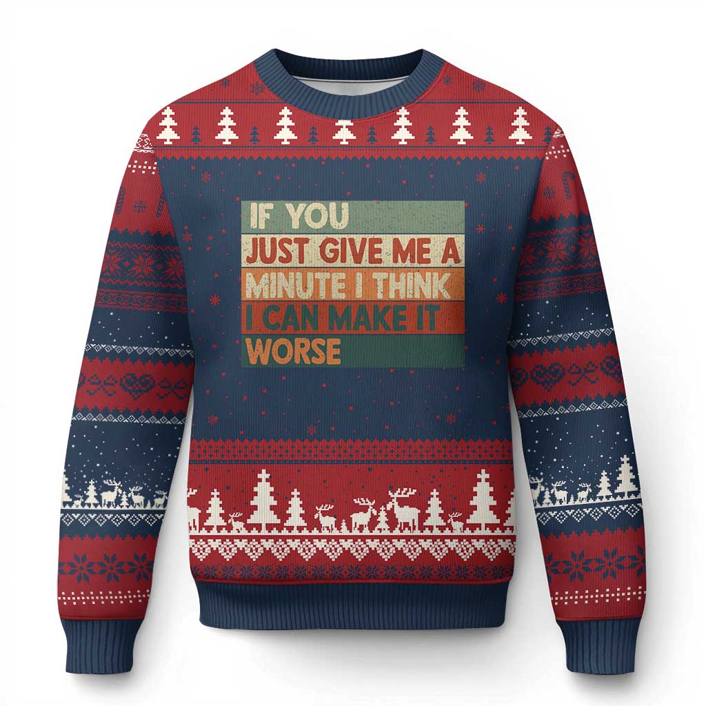 Funny Sarcastic Introvert Quote Ugly Christmas Sweater If You Just Give Me A Minute I Think I Can Make It Worse