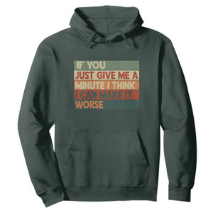 Funny Sarcastic Introvert Quote Hoodie If You Just Give Me A Minute I Think I Can Make It Worse