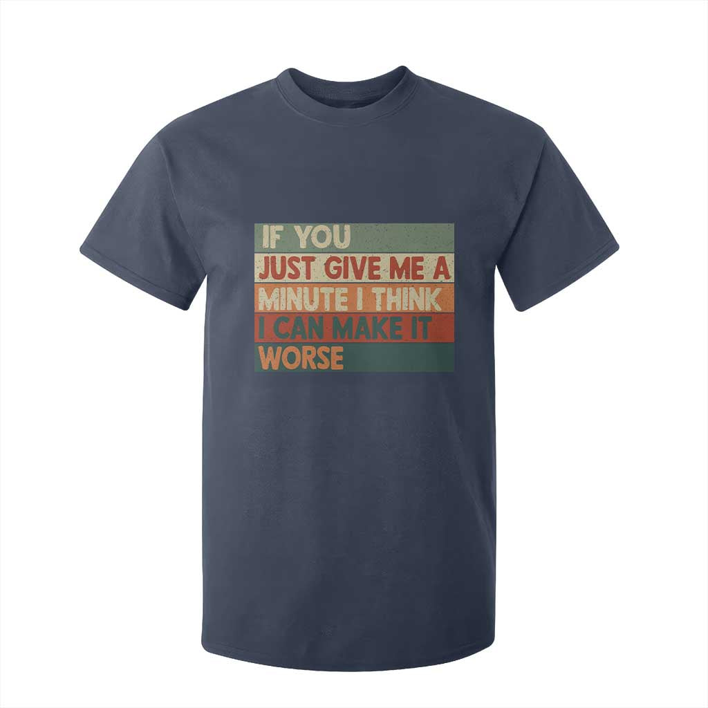 Funny Sarcastic Introvert Quote T Shirt For Kid If You Just Give Me A Minute I Think I Can Make It Worse