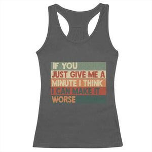 Funny Sarcastic Introvert Quote Racerback Tank Top If You Just Give Me A Minute I Think I Can Make It Worse