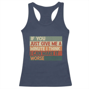 Funny Sarcastic Introvert Quote Racerback Tank Top If You Just Give Me A Minute I Think I Can Make It Worse
