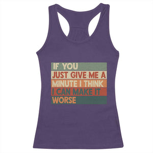 Funny Sarcastic Introvert Quote Racerback Tank Top If You Just Give Me A Minute I Think I Can Make It Worse