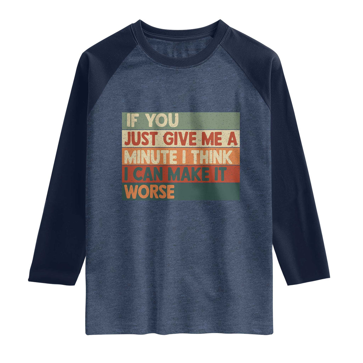 Funny Sarcastic Introvert Quote Raglan Shirt If You Just Give Me A Minute I Think I Can Make It Worse