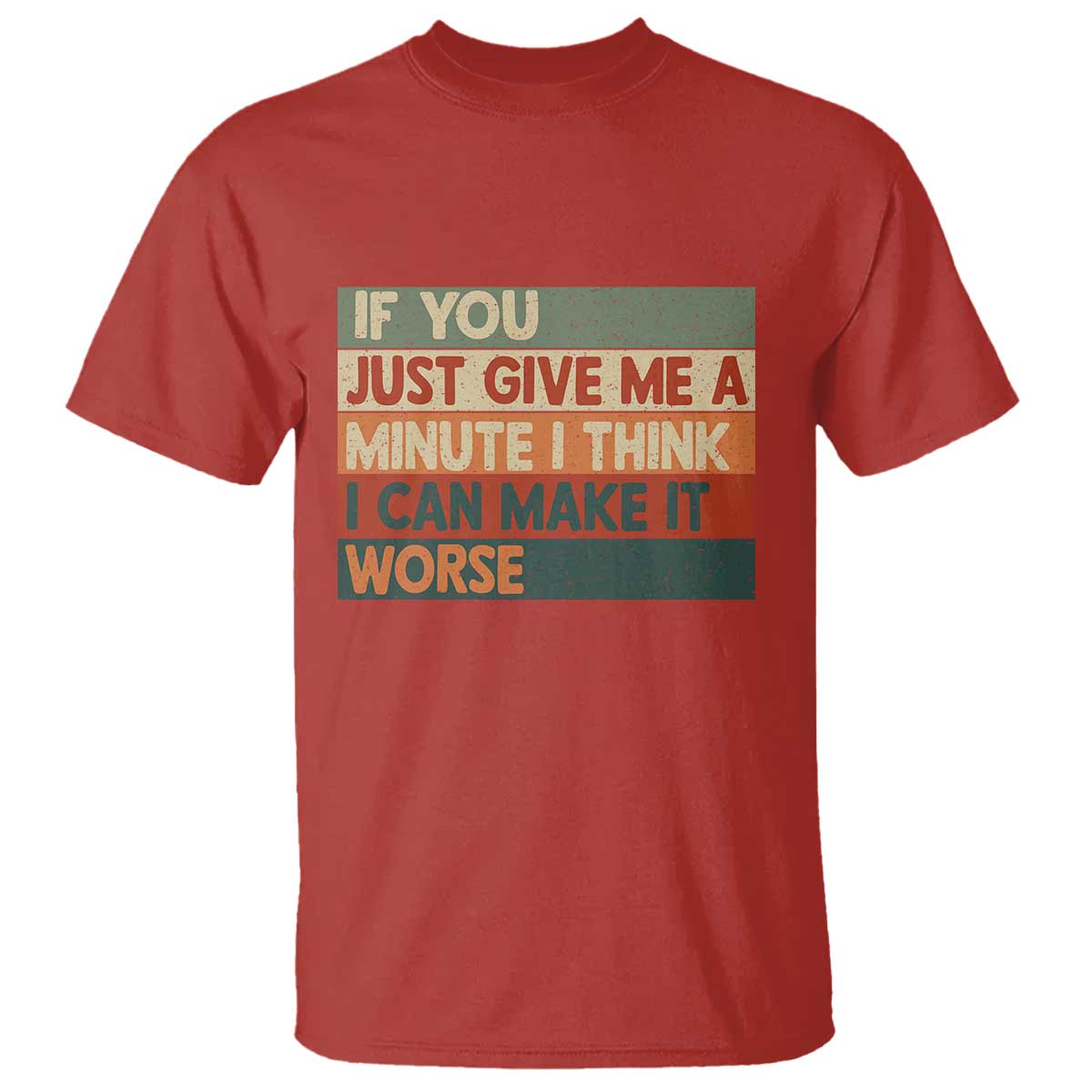 Funny Sarcastic Introvert Quote T Shirt If You Just Give Me A Minute I Think I Can Make It Worse TS12 Red Print Your Wear