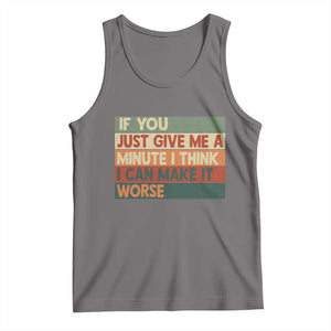 Funny Sarcastic Introvert Quote Tank Top If You Just Give Me A Minute I Think I Can Make It Worse