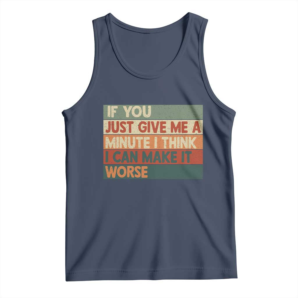Funny Sarcastic Introvert Quote Tank Top If You Just Give Me A Minute I Think I Can Make It Worse