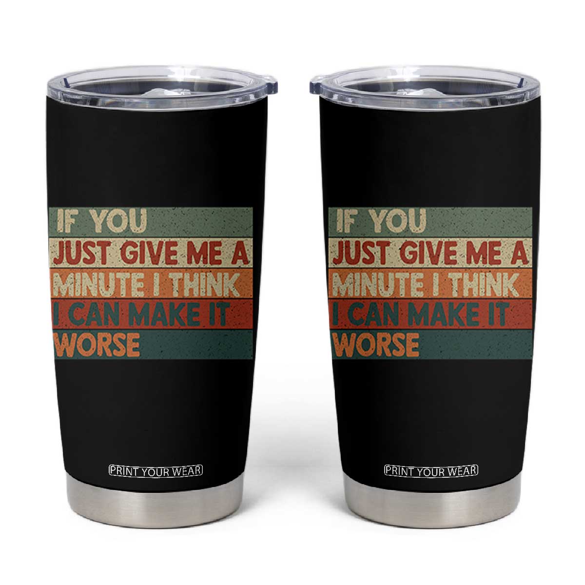 Funny Sarcastic Introvert Quote Tumbler Cup If You Just Give Me A Minute I Think I Can Make It Worse