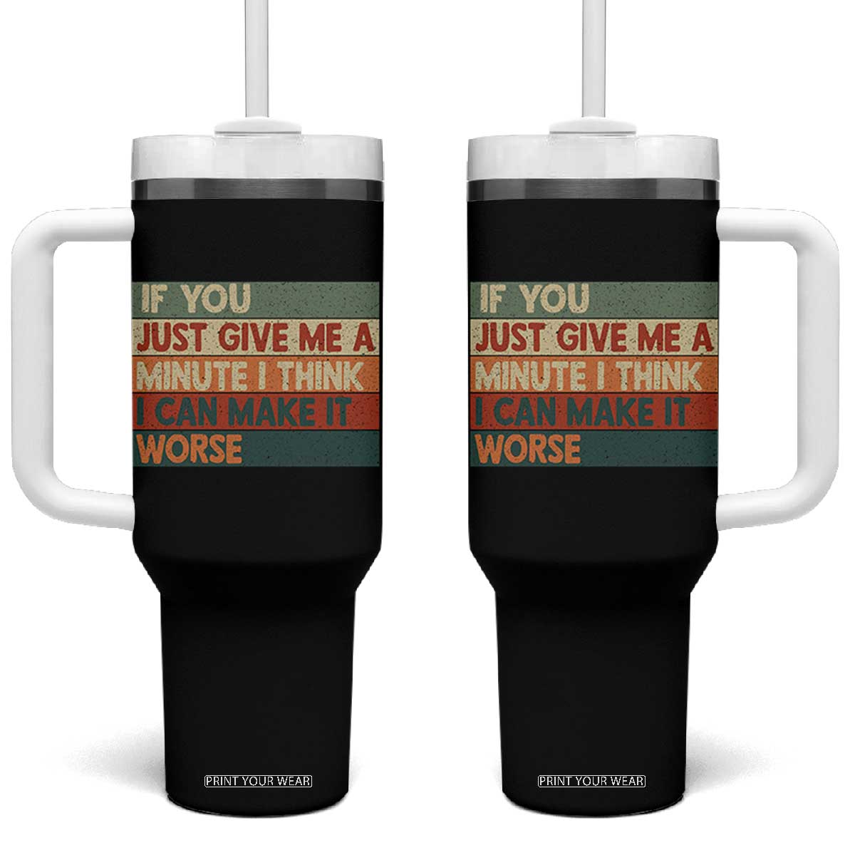 Funny Sarcastic Introvert Quote Tumbler With Handle If You Just Give Me A Minute I Think I Can Make It Worse TS12 One Size: 40 oz Black Print Your Wear