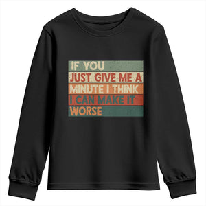 Funny Sarcastic Introvert Quote Youth Sweatshirt If You Just Give Me A Minute I Think I Can Make It Worse