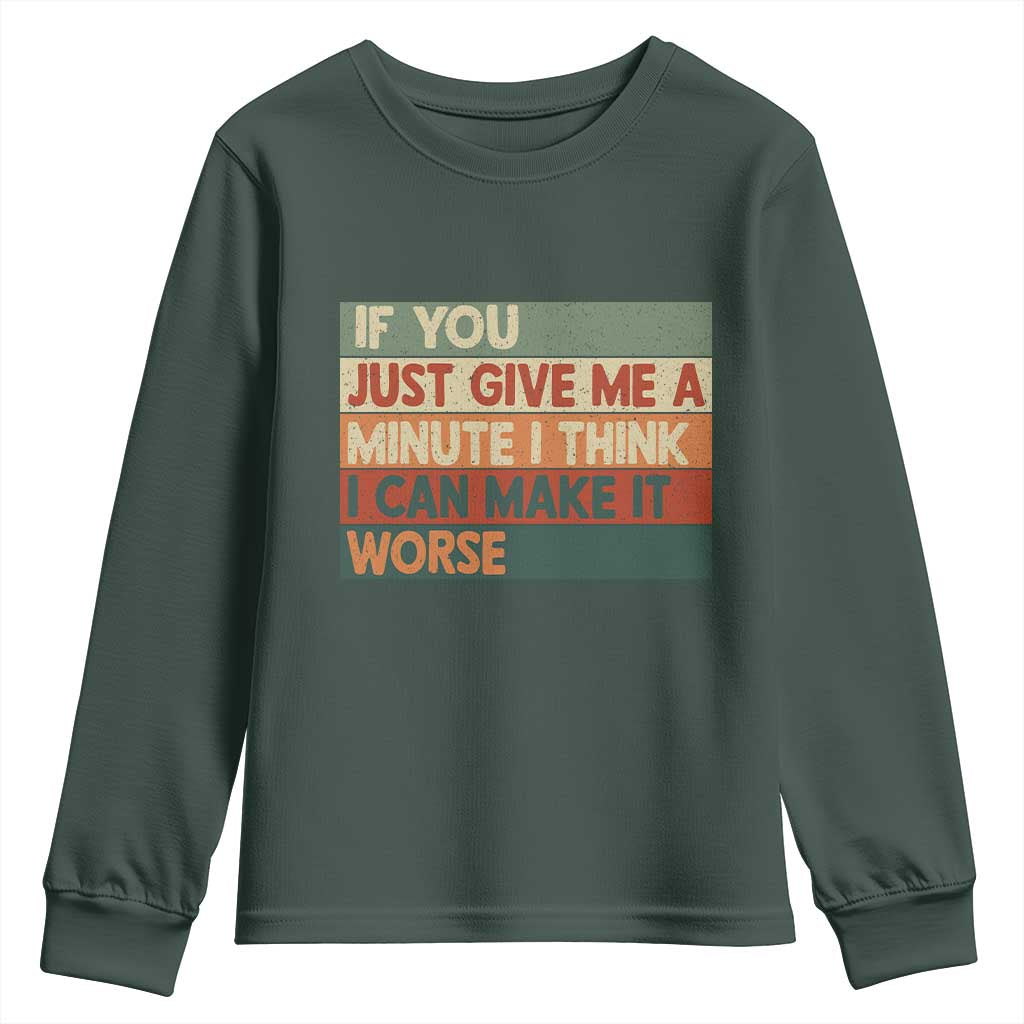 Funny Sarcastic Introvert Quote Youth Sweatshirt If You Just Give Me A Minute I Think I Can Make It Worse