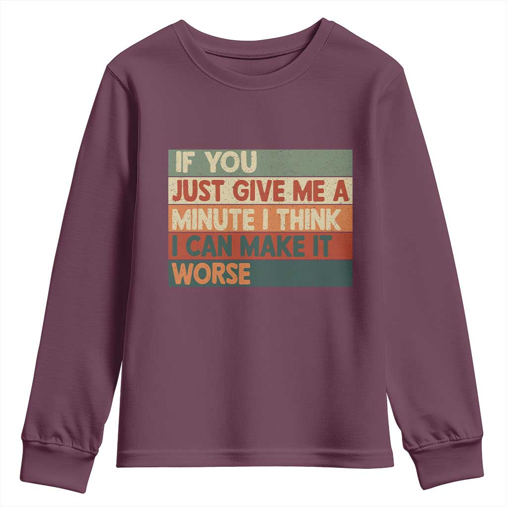 Funny Sarcastic Introvert Quote Youth Sweatshirt If You Just Give Me A Minute I Think I Can Make It Worse