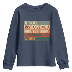 Funny Sarcastic Introvert Quote Youth Sweatshirt If You Just Give Me A Minute I Think I Can Make It Worse