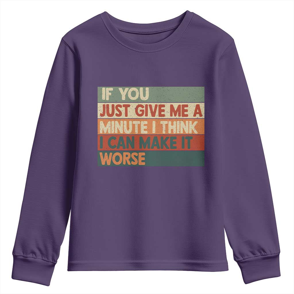 Funny Sarcastic Introvert Quote Youth Sweatshirt If You Just Give Me A Minute I Think I Can Make It Worse