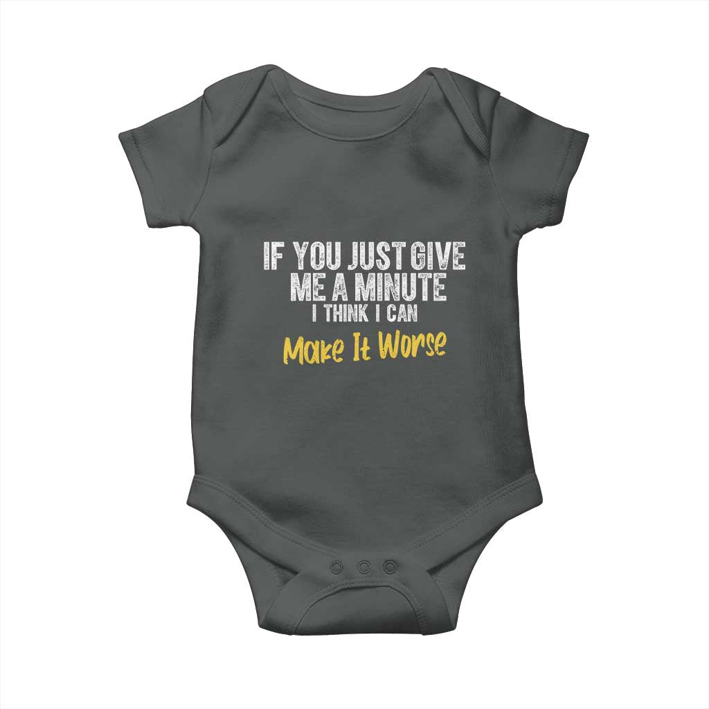 Funny Sarcastic Baby Onesie If You Just Give Me A Minute I Think I Can Make It Worse