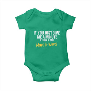 Funny Sarcastic Baby Onesie If You Just Give Me A Minute I Think I Can Make It Worse