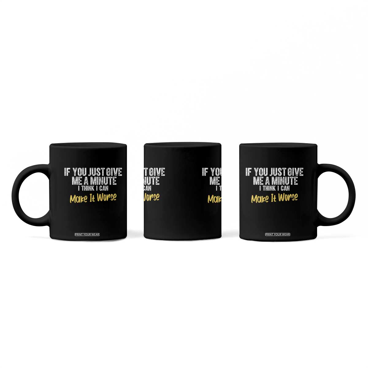 Funny Sarcastic Coffee Mug If You Just Give Me A Minute I Think I Can Make It Worse