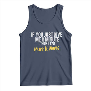 Funny Sarcastic Tank Top If You Just Give Me A Minute I Think I Can Make It Worse
